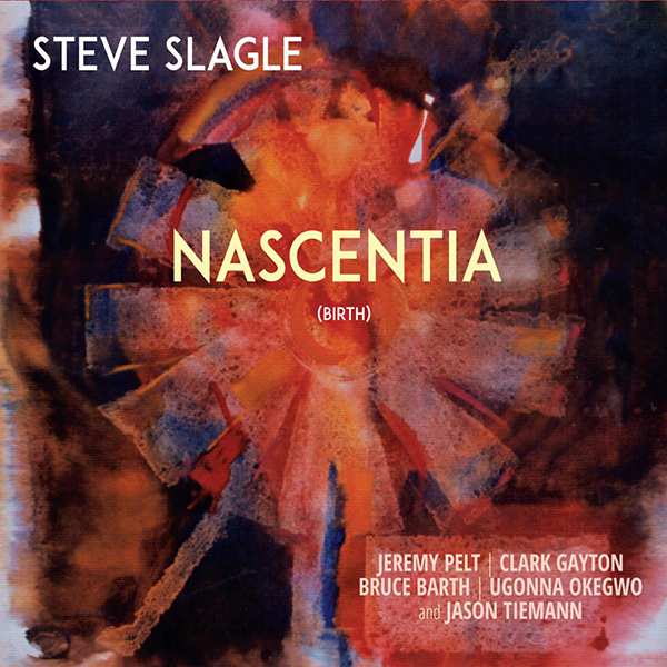 Steve Slagle ‘Nascentia’ Steve Slagle ‘Nascentia’