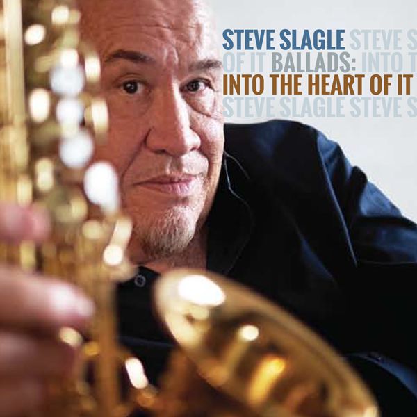Steve Slagle "Into the Heart of It"