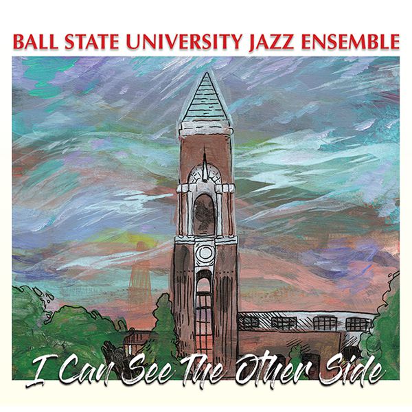 Ball State University Jazz Ensemble " I Can See The Other Side"