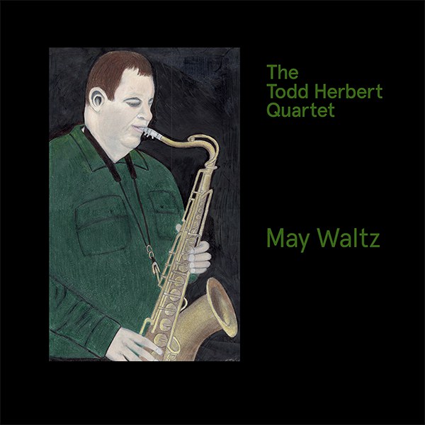 Todd Herbert Quartet "May Waltz" Todd Herbert Quartet "May Waltz"