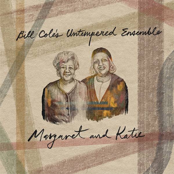 Bill Cole’s Untempered Ensemble "Margaret and Katie"