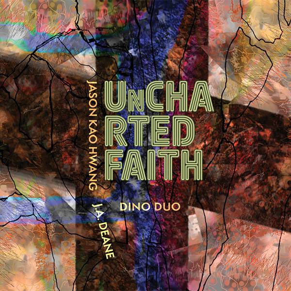 Jason Kao Hwang / J. A. Deane "Uncharted Faith"