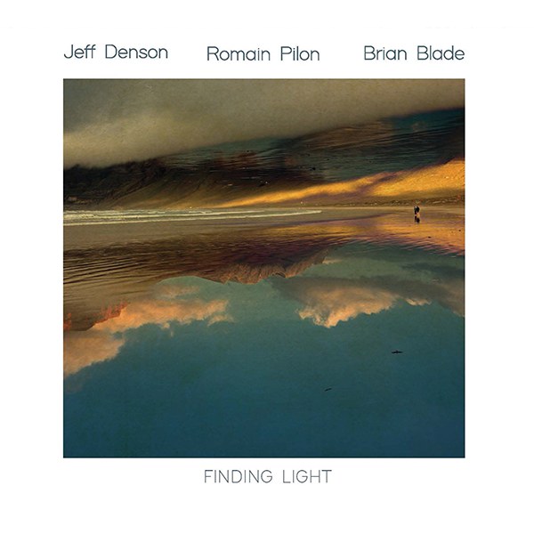 Jeff Denson / Romain Pilon / Brian Blade "Finding Light"