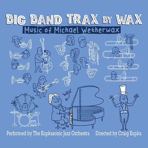 Michael Wetherwax "Big Band Trax by Wax"
