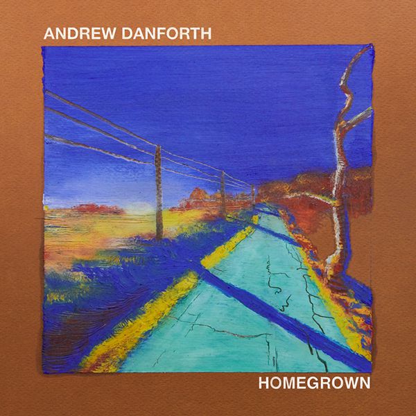Andrew Danforth "Homegrown"