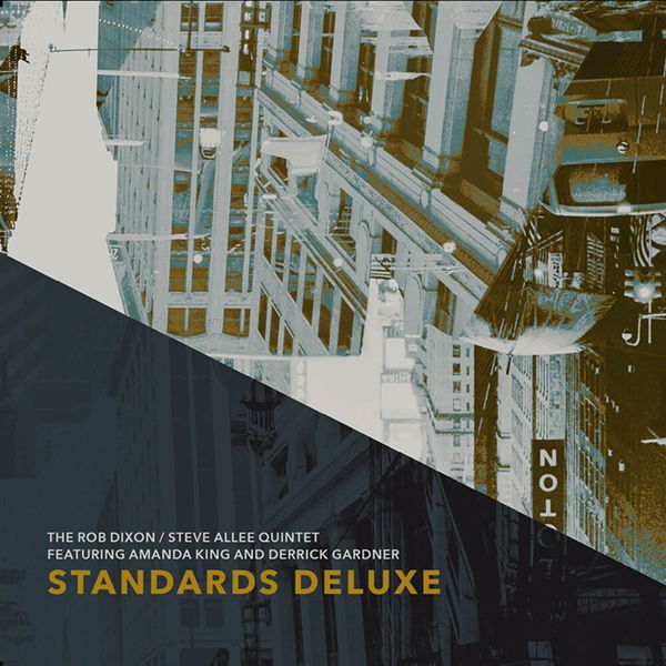 Rob Dixon/Steve Allee Quintet Ft. Amanda King and Derrick Gardner "Standards Deluxe"