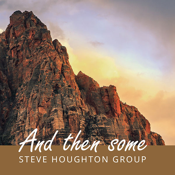 Steve Houghton Group "And Then Some"