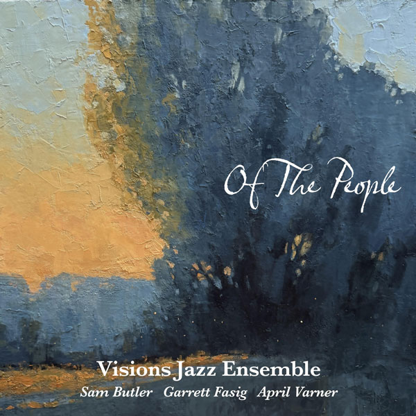 Visions Jazz Ensemble "Of The People" Visions Jazz Ensemble "Of The People"